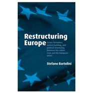 Restructuring Europe Centre Formation, System Building, and Political Structuring between the Nation State and the European Union by Bartolini, Stefano, 9780199286430