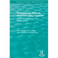 Restructuring Schools, Reconstructing Teachers by Woods, Peter; Jeffrey, Bob; Troman, Geoff; Boyle, Mari, 9780367346430