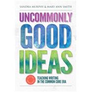 Uncommonly Good Ideas by Murphy, Sandra; Smith, Mary Ann; Jago, Carol, 9780807756430
