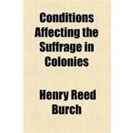 Conditions Affecting the Suffrage in Colonies by Burch, Henry Reed, 9781154536430
