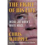 The Fight of His Life Inside Joe Biden's White House by Whipple, Chris, 9781982106430