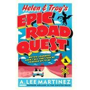 Helen and Troy's Epic Road Quest by Martinez, A. Lee, 9780316226431