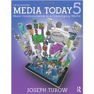 Media Today: Mass Communication in a Converging World by Turow; Joseph, 9780415536431