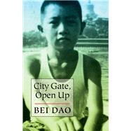 City Gate, Open Up by Dao, Bei; Yang, Jeffrey, 9780811226431