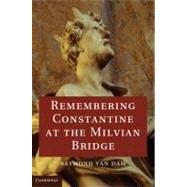 Remembering Constantine at the Milvian Bridge by Van Dam, Raymond, 9781107096431
