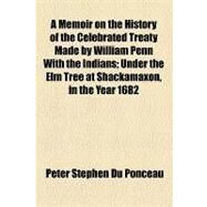 A Memoir on the History of the Celebrated Treaty Made by William Penn With the Indians by Ponceau, Peter Stephen Du, 9781154456431