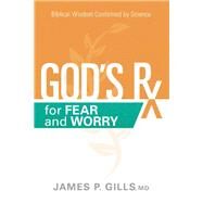 God's Rx for Fear and Worry by Gills, James P., M.D., 9781629996431