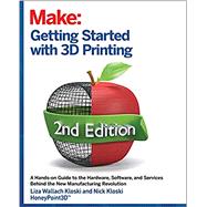 Getting Started with 3D Printing A Hands on Guide to the Hardware Software & Services That Make the 3D Printing Ecosystem by Kloski, Liza Wallach; Kloski, Nick, 9781680456431