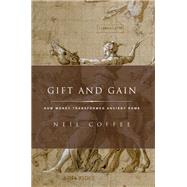 Gift and Gain How Money Transformed Ancient Rome by Coffee, Neil, 9780190496432