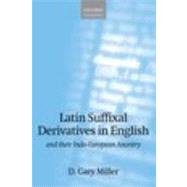 Latin Suffixal Derivatives in English and Their Indo-European Ancestry by Miller, D. Gary, 9780199646432