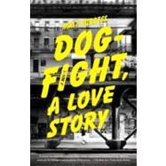 Dogfight, a Love Story by Burgess, Matt, 9780307476432