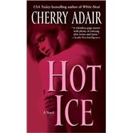 Hot Ice A Novel by ADAIR, CHERRY, 9780345476432