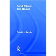 Food Ethics: The Basics by Sandler; Ronald L., 9780415836432