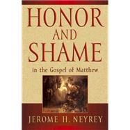 Honor and Shame in the Gospel of Matthew by Neyrey, Jerome H., 9780664256432