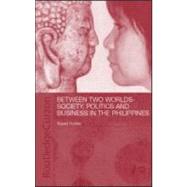 Between Two Worlds - Society, Politics, and Business in the Philippines by Hodder,Rupert, 9780700716432