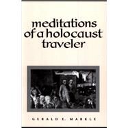 Meditations of a Holocaust Traveler by Markle, Gerald E., 9780791426432