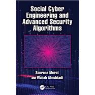 Social Cyber Engineering and Advanced Security Algorithms by Soorena Merat; Wahab Almuhtadi, 9781032816432