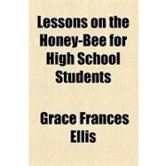 Lessons on the Honey-bee for High School Students by Ellis, Grace Frances, 9781154446432