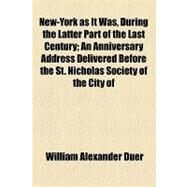 New-york As It Was, During the Latter Part of the Last Century by Duer, William Alexander; Saint Nicholas Society of the City of Ne, 9781154516432