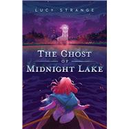 The Ghost of Midnight Lake by Strange, Lucy, 9781338686432