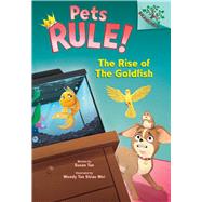 The Rise of the Goldfish: A Branches Book (Pets Rule! #4) by Tan, Susan; Wei, Wendy Tan Shiau, 9781338756432