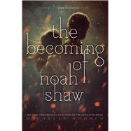 The Becoming of Noah Shaw by Hodkin, Michelle, 9781481456432