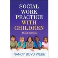 Social Work Practice with Children, Third Edition by Webb, Nancy Boyd; Drisko, James W., 9781609186432