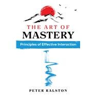 The Art of Mastery by Peter Ralston, 9781644116432