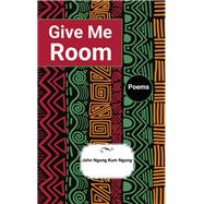 Give Me Room by John Ngong Kum Ngong, 9781957296432
