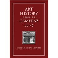 Art History Through the Camera's Lens by Roberts,Helene E., 9782881246432