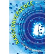 Nanoconvergence The Unity of Nanoscience, Biotechnology, Information Technology and Cognitive Science by Bainbridge, William Sims, 9780132446433