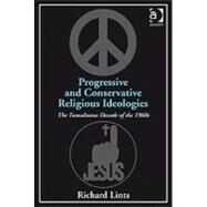 Progressive and Conservative Religious Ideologies: The Tumultuous Decade of the 1960s by Lints,Richard, 9781409406433