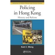 Policing in Hong Kong: History and Reform by Wong; Kam C., 9781439896433