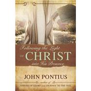 Following the Light of Christ Into His Presence by Pontius, John M., 9781555176433