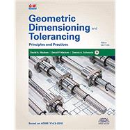 Geometric Dimensioning and Tolerancing: Principles and Practices by David A. Madsen; David P. Madsen; Dennis A. Schwartz, 9781645646433