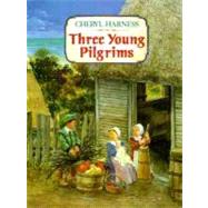Three Young Pilgrims by Harness, Cheryl; Harness, Cheryl, 9780027426434