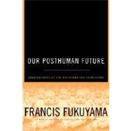Our Posthuman Future : Consequences of the Biotechnology Revolution by Francis Fukuyama, 9780374236434