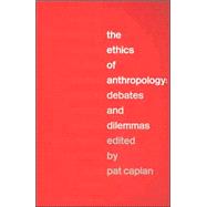 The Ethics of Anthropology: Debates and Dilemmas by Caplan; Pat, 9780415296434