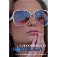 Post-Communist Nostalgia by Todorova, Maria; Gille, Zsuzsa, 9780857456434