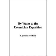 By Water To The Columbian Exposition by Wisthaler, Johanna S., 9781414276434