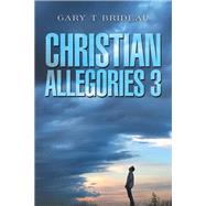 Christian Allegories 3 by Gary T Brideau, 9781669876434