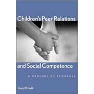 Children's Peer Relations and Social Competence : A Century of Progress by Gary W. Ladd, 9780300106435