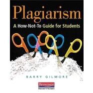 Plagiarism : A How-Not-To Guide for Students by Gilmore, Barry, 9780325026435