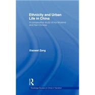 Ethnicity and Urban Life in China: A Comparative Study of Hui Muslims and Han Chinese by Zang; Xiaowei, 9780415666435