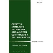 Christ's Humanity in Current and Ancient Controversy by Van Kuiken, E. Jerome, 9780567686435