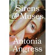 Sirens & Muses A Novel by Angress, Antonia, 9780593496435