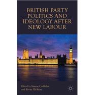 British Party Politics and Ideology after New Labour by Griffiths, Simon; Hickson, Kevin, 9781137516435
