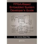 FPGA based Embedded System Developer's Guide by Raj; A. Arockia Bazil, 9781138746435