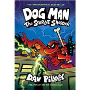 Dog Man: The Scarlet Shedder: A Graphic Novel (Dog Man #12): From the Creator of Captain Underpants by Pilkey, Dav; Pilkey, Dav, 9781338896435