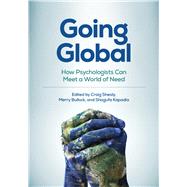 Going Global How Psychologists Can Meet a World of Need by Shealy, Craig N.; Bullock, Merry; Kapadia, Shagufa, 9781433836435
